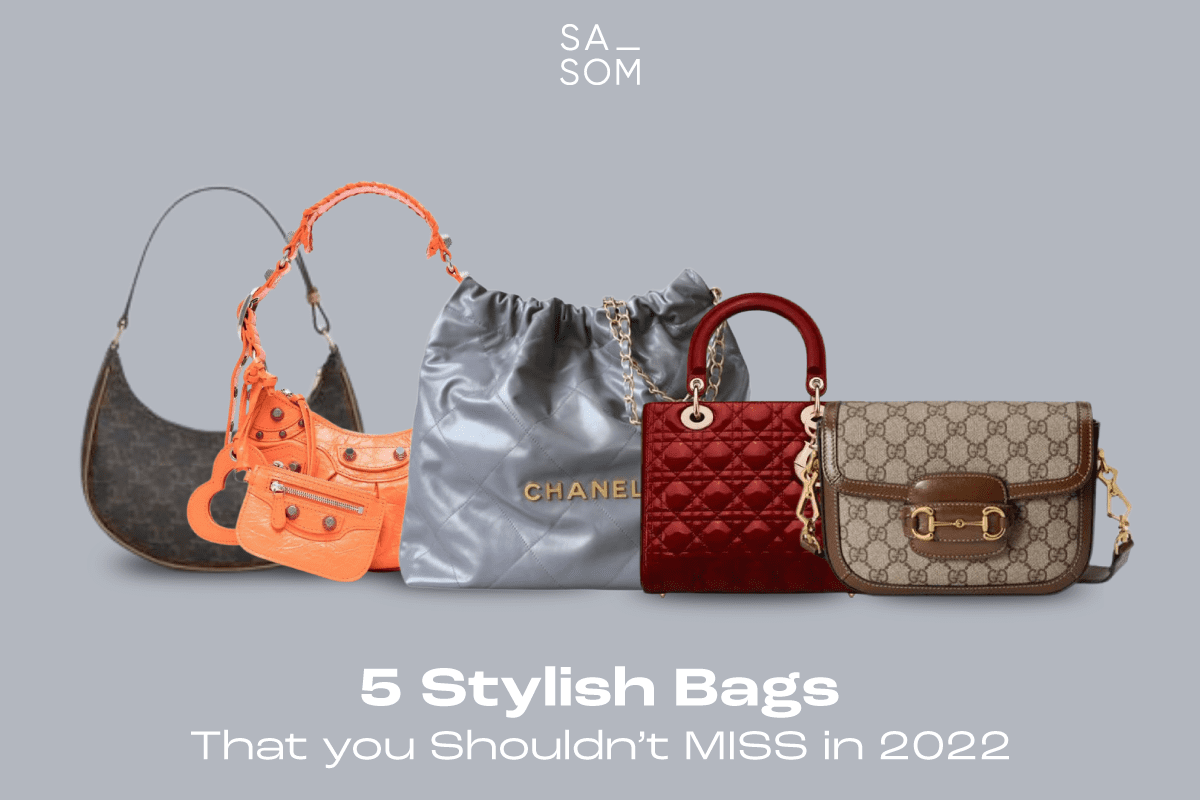 Must Have! 5 Stylish Bags that you shouldn’t miss in 2022