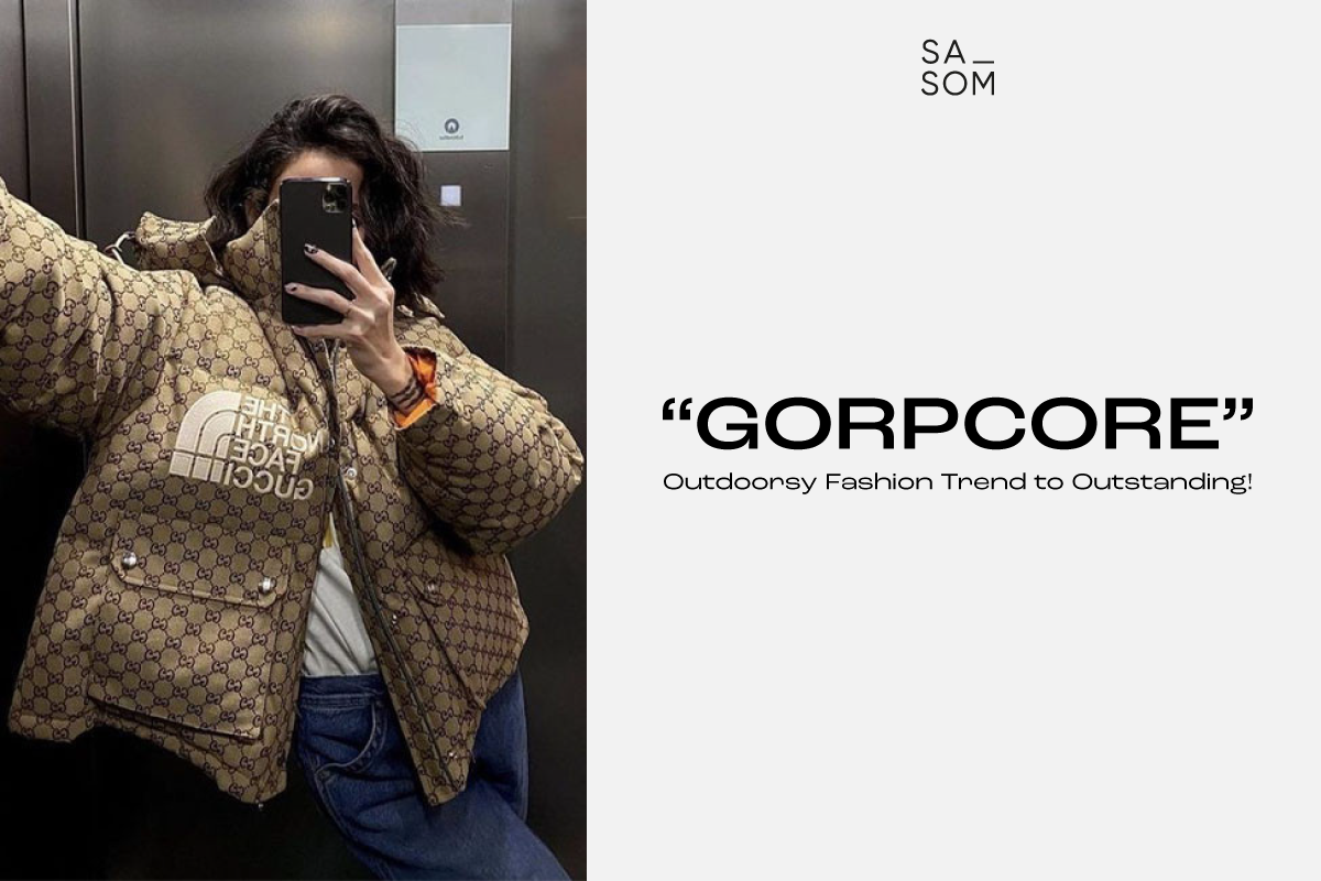 “Gorpcore” Outdoorsy Fashion Trend to Outstanding!