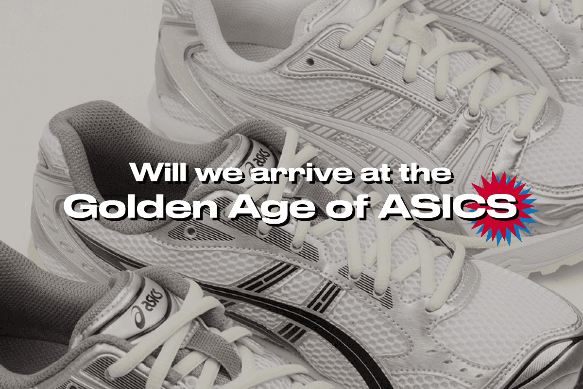 Will we arrive at the Golden Age of ASICS?!