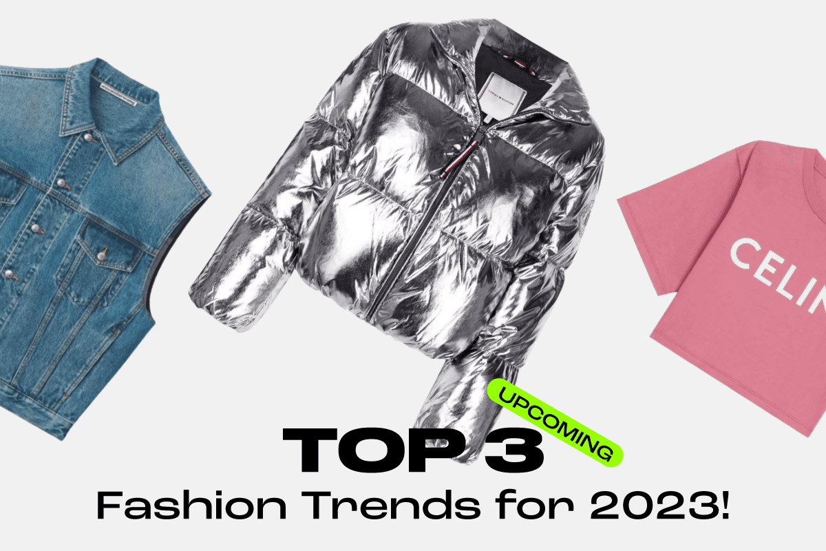 Hotter than ever! Top 3 Upcoming Fashion Trends for 2023!