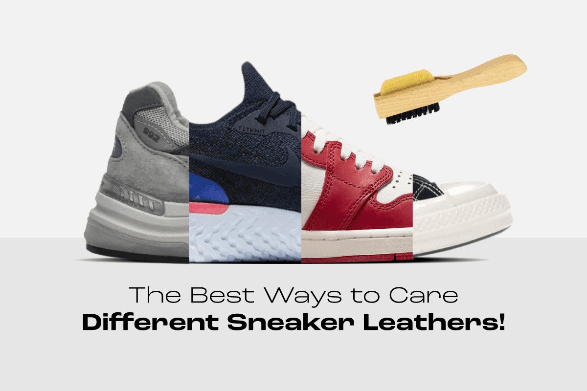 The Best Ways to Care Different Sneaker Leathers!