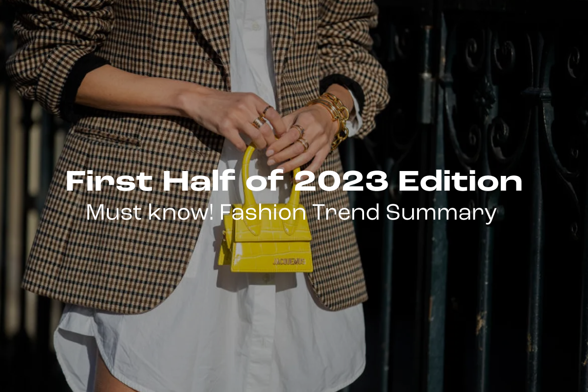 Must know! Fashion Trend Summary : First Half of 2023 Edition 