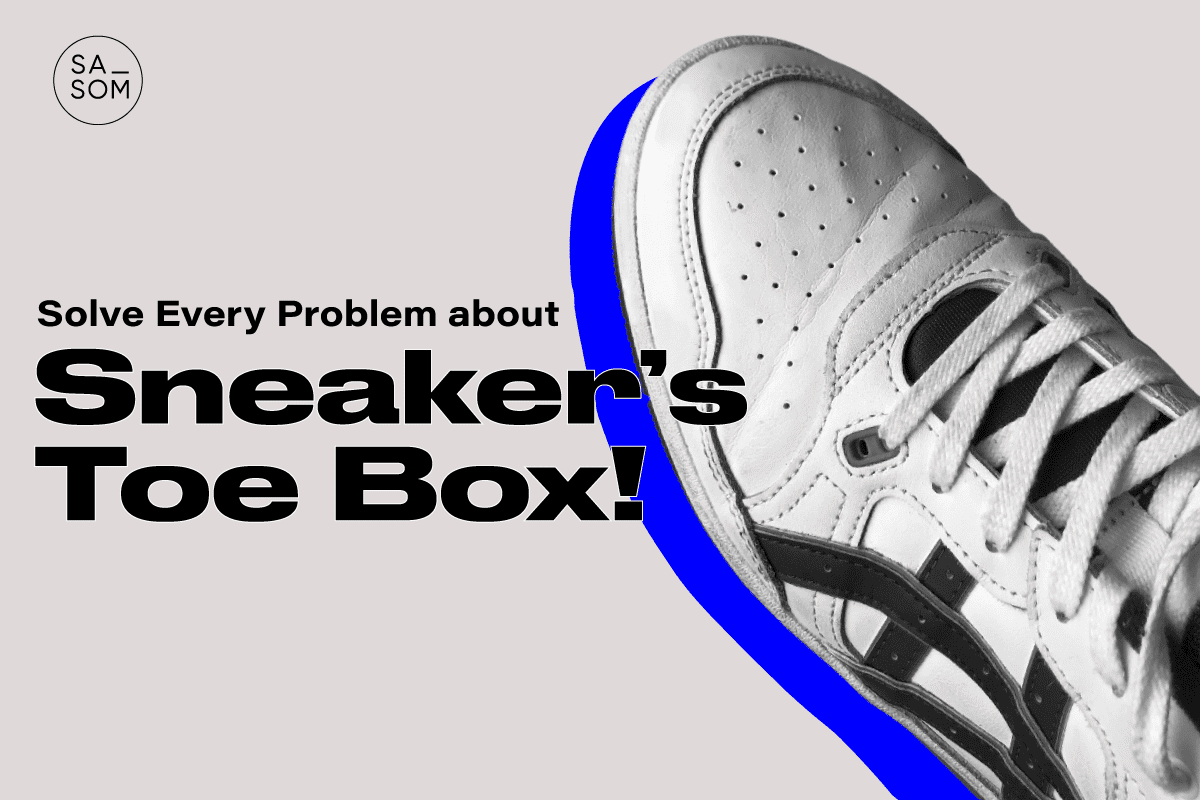 Solve Every Problem about Sneaker’s Toe Box!