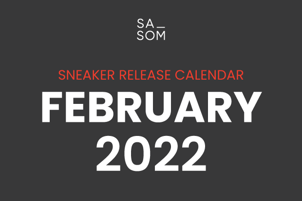 FEBRUARY 2022 SNEAKERS RELEASE CALENDAR